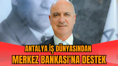 Antalya iş dünyasından Merkez Bankası'na destek