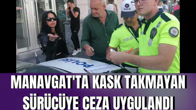 Manavgat'ta kask takmayan sürücüye ceza uygulandı