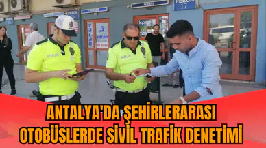 Antalya'da şehirlerarası otobüslerde sivil trafik denetimi