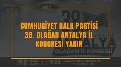 Cumhuriyet Halk Partisi 38. Olağan Antalya İl Kongresi yarın