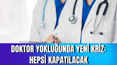 Doktor yokluğunda yeni kriz: Hepsi kapatılacak