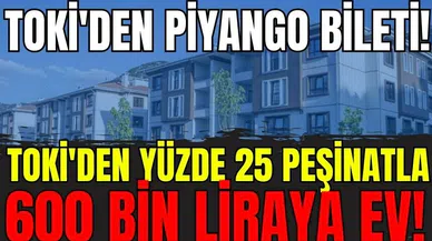 TOKİ'den piyango bileti! Yüzde 25 peşinat 600 bin liraya ev!