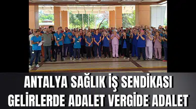 Antalya Sağlık İş Sendikası:Gelirlerde adalet vergide adalet