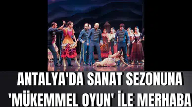 Antalya'da sanat sezonuna 'mükemmel oyun' ile merhaba