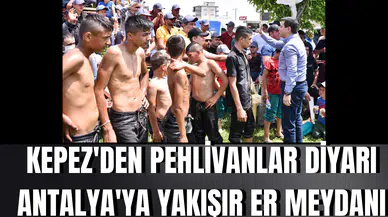 Kepez'den pehlivanlar diyarı Antalya'ya yakışır er meydanı
