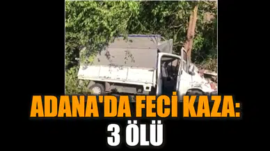 Adana'da feci kaza: 3 ölü