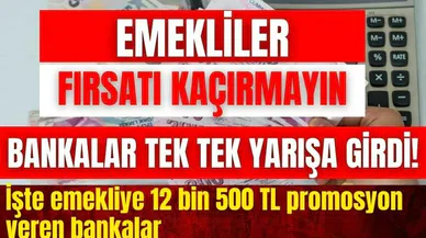 Emekliler bu fırsatı kaçırmayın! İşte 12 bin 500 TL promosyon veren bankalar