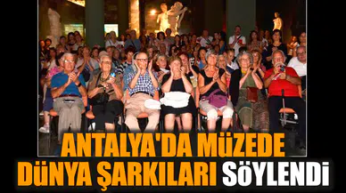 Antalya'da müzede dünya şarkıları söylendi