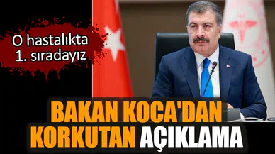 Bakan Koca'dan korkutan açıklama! O hastalıkta 1. sıradayız
