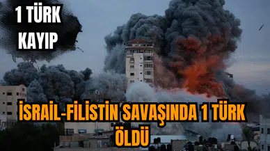 İsrail-Filistin savaşında 1 Türk öldü