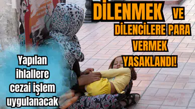 Valilik dilenmeyi ve dilencilere para vermeyi yasakladı