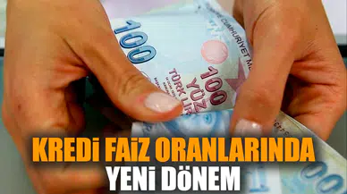 Kredi faiz oranlarında yeni dönem