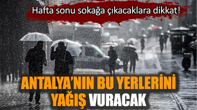 Antalya’nın bu yerlerini yağış vuracak