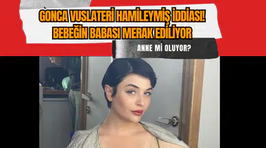 Gonca Vuslateri hamileymiş iddiası! Bebeğin babası merak ediliyor