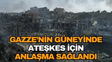 Gazze'nin güneyinde ateşkes sağlandı