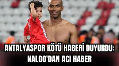 Antalyaspor kötü haberi duyurdu: Naldo'dan acı haber
