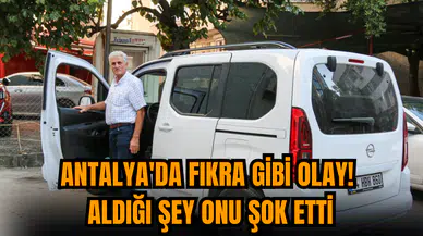 Antalya'da fıkra gibi olay! Aldığı şey onu şok etti