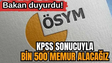 Bakan duyurdu! KPSS sonucuyla bin 500 memur alacağız