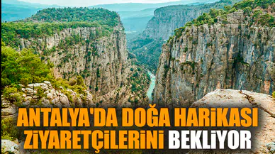 Antalya'da doğa harikası ziyaretçilerini bekliyor