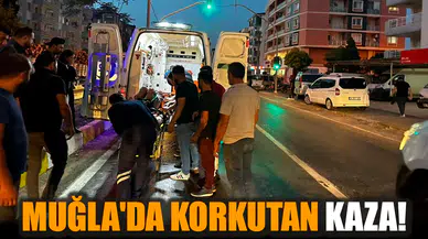Muğla'da korkutan kaza! Yaralı var