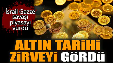 Altın tarihi zirve yaptı İsrail Gazze savaşı piyasayı vurdu