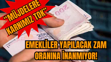 Emekliler yapılacak zam oranına inanmıyor! Müjdelere karnımız tok