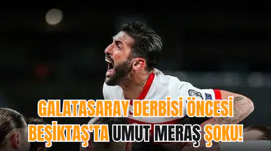 Galatasaray derbisi öncesi Beşiktaş'ta Umut Meraş şoku!