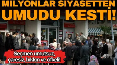 Milyonlar siyasetten umudu kesti! ​​​​​​​Seçmen bıkkın ve öfkeli!