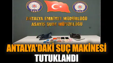 Antalya'daki suç makinesi tutuklandı