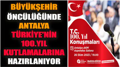 Büyükşehir öncülüğünde Antalya Türkiye'nin 100.Yıl kutlamalarına hazırlanıyor