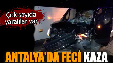 Antalya'da feci kaza: Çok sayıda yaralı var