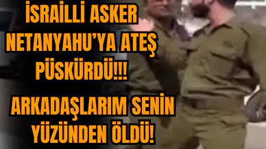 Askerlerinden Netanyahu'ya isyan: Arkadaşlarım senin yüzünden öldü!