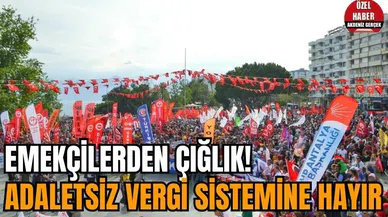 Emekçilerden çığlık! Adaletsiz vergi sistemine hayır