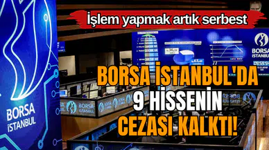 Borsa İstanbul'da 9 hissenin cezası kalktı! İşlem yapmak artık serbest