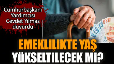 Cevdet Yılmaz duyurdu! Emeklilikte yaş yükseltilecek mi?