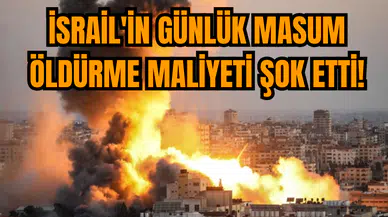 İsrail'in günlük masum öldürme maliyeti şok etti!