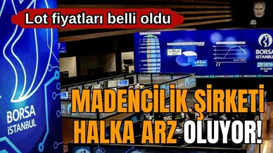 Madencilik şirketi halka arz oluyor! Lot fiyatları belli oldu
