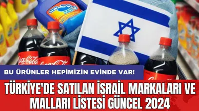 Türkiye'de satılan İsrail markaları ve malları listesi Güncel 2026