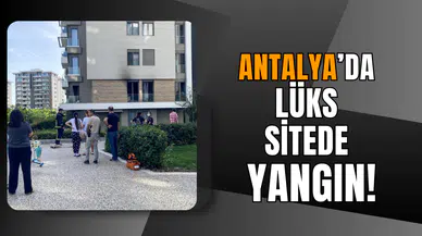 Antalya’da Lüks Sitede Yangın!
