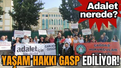 Yaşam hakkı gasp ediliyor! Adalet nerede?