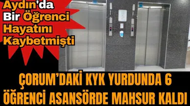 KYK yurdunda asansör faciası! Çorum'da 6 öğrenci mahsur kaldı