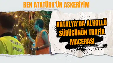 Manavgat'ta Alkollü Sürücünün Trafik Macerası: Ben Atatürk’ün Askeriyim