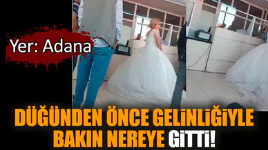 Yer: Adana! Düğünden önce gelinliğiyle bakın nereye gitti!