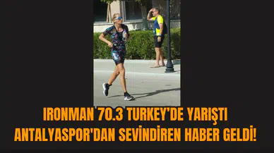 Ironman 70.3 Turkey’de Yarıştı: Antalyaspor'dan sevindiren haber geldi!