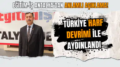 Eğitim-İş Antalya'dan anlamlı açıklama! Türkiye Harf Devrimi İle Aydınlandı