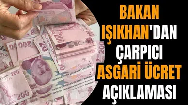 Bakan Işıkhan'dan çarpıcı asgari ücret açıklaması