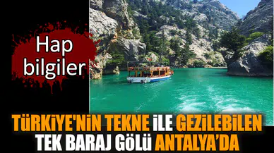 Türkiye'nin tekne ile gezilebilen tek baraj gölü Antalya’da