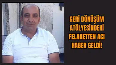 Geri Dönüşüm Atölyesindeki Felaketinden Acı Haber Geldi!