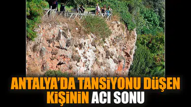 Antalya’da tansiyonu düşen kişinin acı sonu