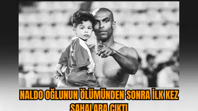 Naldo oğlunun ölümünden sonra ilk kez sahalara çıktı